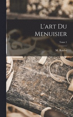 bokomslag L'art du menuisier; Tome 1