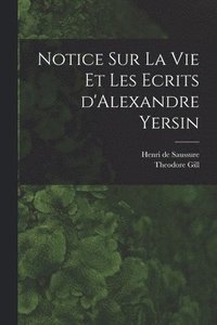 bokomslag Notice sur la vie et les ecrits d'Alexandre Yersin