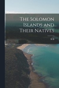 bokomslag The Solomon Islands and Their Natives