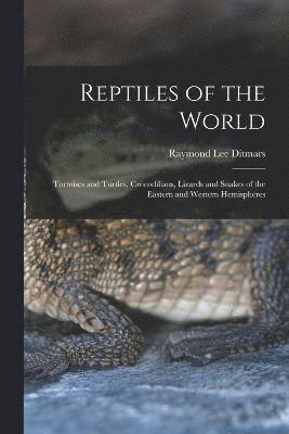 Reptiles of the World; Tortoises and Turtles, Crocodilians, Lizards and Snakes of the Eastern and Western Hemispheres 1