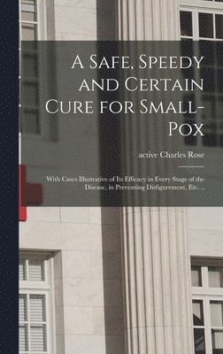 Safe, Speedy and Certain Cure for Small-pox, Inbunden