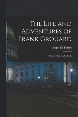 The Life and Adventures of Frank Grouard 1