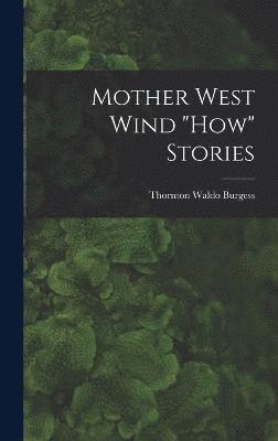 Thornton Waldo Burgess - Mother West Wind "How" Stories, Inbunden