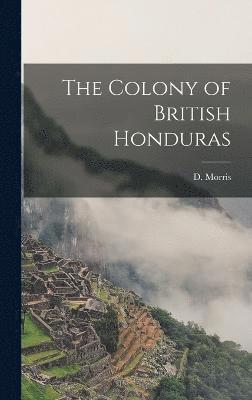 bokomslag The Colony of British Honduras