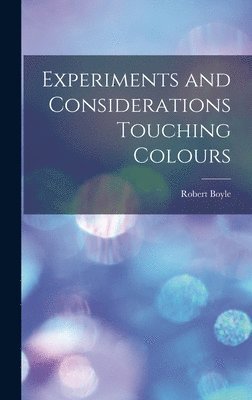 Robert Boyle - Experiments and Considerations Touching Colours, Inbunden