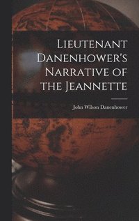 bokomslag Lieutenant Danenhower's Narrative of the Jeannette