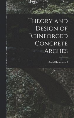 Theory and Design of Reinforced Concrete Arches 1