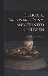 bokomslag Delicate, Backward, Puny, and Stunted Children
