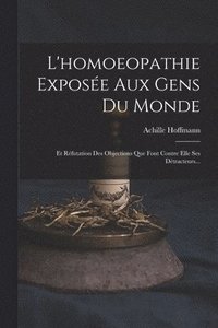 bokomslag L'homoeopathie Expose Aux Gens Du Monde