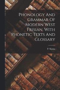 bokomslag Phonology And Grammar Of Modern West Frisian, With Phonetic Texts And Glossary