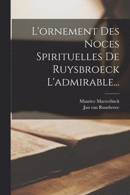 bokomslag L'ornement Des Noces Spirituelles De Ruysbroeck L'admirable...