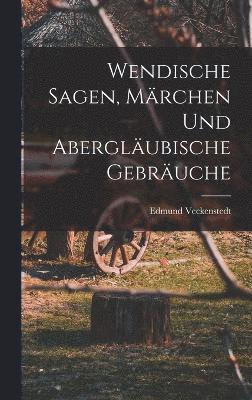 bokomslag Wendische Sagen, Mrchen und Aberglubische Gebruche