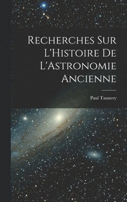 Recherches sur L'Histoire de L'Astronomie Ancienne 1