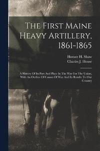 bokomslag The First Maine Heavy Artillery, 1861-1865