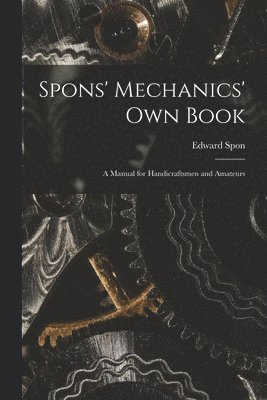 bokomslag Spons' Mechanics' Own Book