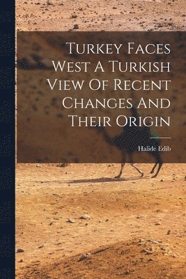 Turkey Faces West A Turkish View Of Recent Changes And Their Origin 1