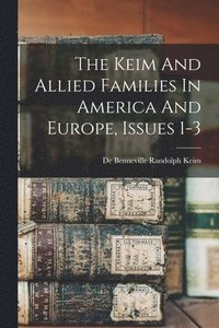 bokomslag The Keim And Allied Families In America And Europe, Issues 1-3