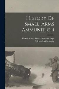 bokomslag History Of Small-arms Ammunition