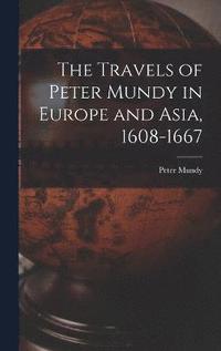 bokomslag The Travels of Peter Mundy in Europe and Asia, 1608-1667