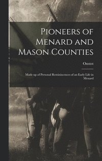 bokomslag Pioneers of Menard and Mason Counties; Made up of Personal Reminiscences of an Early Life in Menard