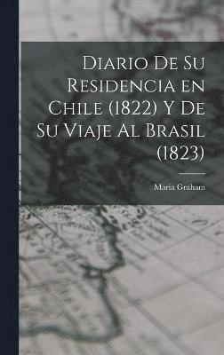 bokomslag Diario de su Residencia en Chile (1822) y de su Viaje al Brasil (1823)