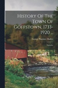 bokomslag History Of The Town Of Goffstown, 1733-1920 ...