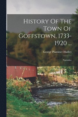 History Of The Town Of Goffstown, 1733-1920 ... 1