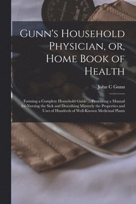 bokomslag Gunn's Household Physician, or, Home Book of Health