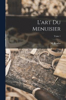 L'art du menuisier; Tome 1 1