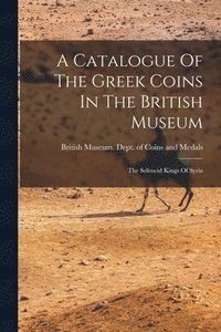 bokomslag Catalogue Of The Greek Coins In The British Museum