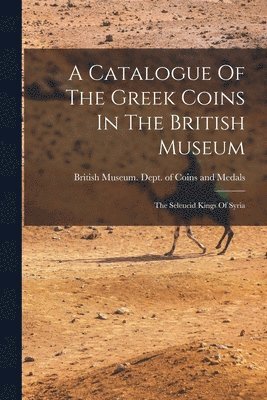bokomslag Catalogue Of The Greek Coins In The British Museum