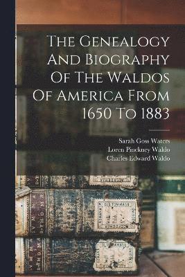 bokomslag Genealogy And Biography Of The Waldos Of America From 1650 To 1883