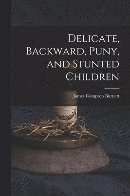 Delicate, Backward, Puny, and Stunted Children 1