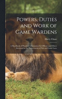 Powers, Duties and Work of Game Wardens 1