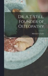 bokomslag Dr. A.T. Still, Founder of Osteopathy