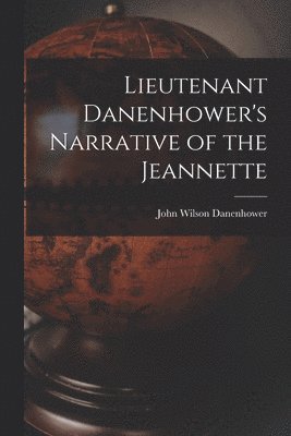 bokomslag Lieutenant Danenhower's Narrative of the Jeannette