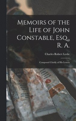 bokomslag Memoirs of the Life of John Constable, Esq., R. A.