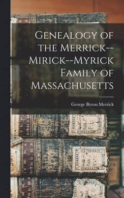 bokomslag Genealogy of the Merrick--Mirick--Myrick Family of Massachusetts