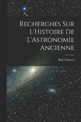 Recherches sur L'Histoire de L'Astronomie Ancienne 1