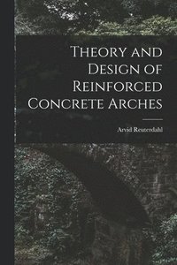 bokomslag Theory and Design of Reinforced Concrete Arches