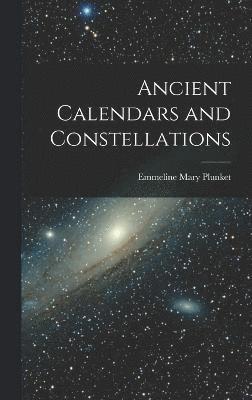 Ancient Calendars and Constellations 1