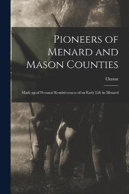 bokomslag Pioneers of Menard and Mason Counties; Made up of Personal Reminiscences of an Early Life in Menard