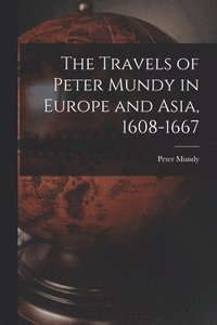 bokomslag The Travels of Peter Mundy in Europe and Asia, 1608-1667