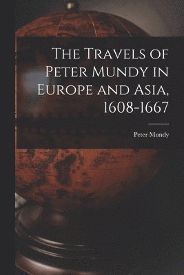 bokomslag Travels of Peter Mundy in Europe and Asia, 1608-1667