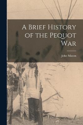 bokomslag Brief History of the Pequot War