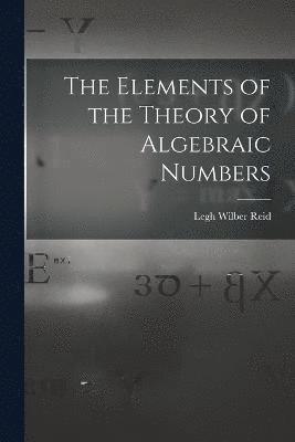 bokomslag The Elements of the Theory of Algebraic Numbers