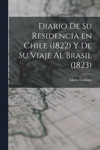 bokomslag Diario de su Residencia en Chile (1822) y de su Viaje al Brasil (1823)