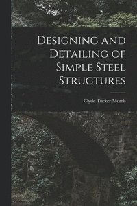 bokomslag Designing and Detailing of Simple Steel Structures