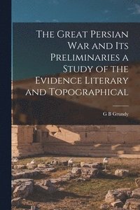 bokomslag Great Persian War and its Preliminaries a Study of the Evidence Literary and Topographical
