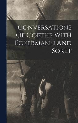 Conversations Of Goethe With Eckermann And Soret 1